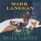 Mark Lanegan Band - Whiskey For The Holy Ghost