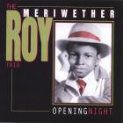 Roy Meriwether - Opening Night