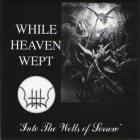 While Heaven Wept - Into The Wells Of Sorrow (CDS)